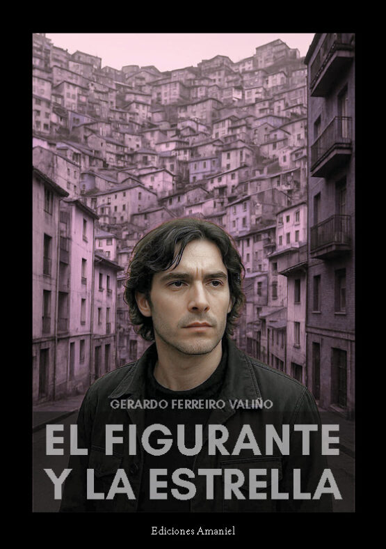 EL FIGURANTE Y LA ESTRELLA. GERARDO FERREIRO VALIÑO