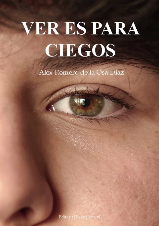 VER ES PARA CIEGOS. ALEX ROMERO DE LA OSA DÍAZ