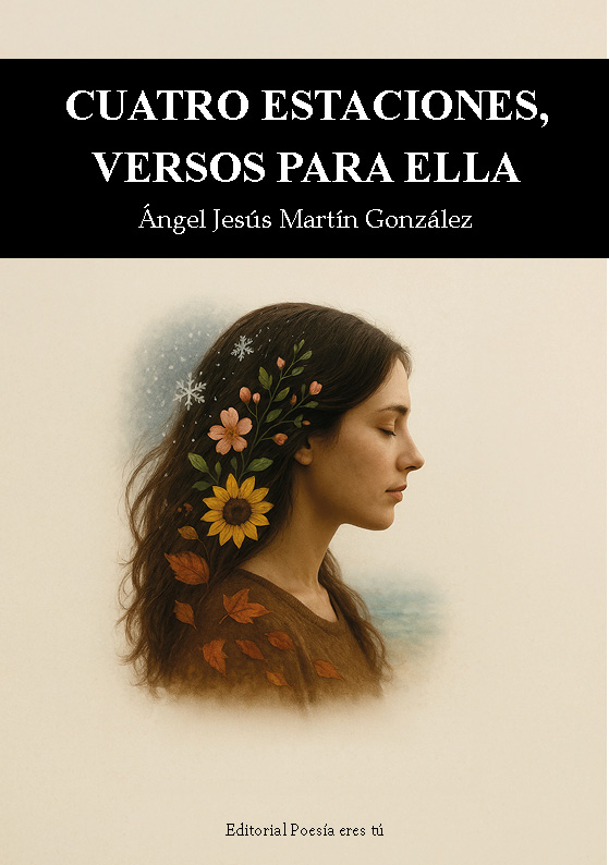 CUATRO ESTACIONES, VERSOS PARA ELLA. ÁNGEL JESÚS MARTÍN GONZÁLEZ