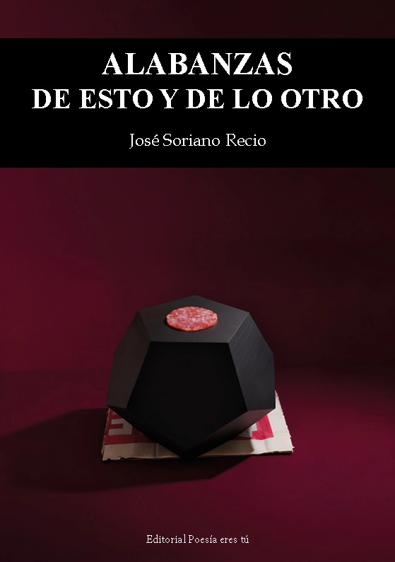 ALABANZAS DE ESTO Y DE LO OTRO. JOSÉ SORIANO RECIO