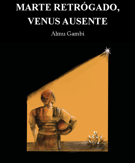Marte retrógrado, Venus ausente de Almu Gambi: Cuando Marte se rinde y Venus ya no está: una batalla perdida en el siglo XXI