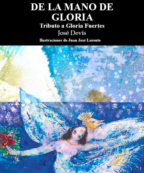 De la mano de Gloria. Tributo a Gloria Fuertes, de José Francisco Devís Capilla: Cuando Gloria Fuertes vuelve de viernes en viernes para recordarnos que estar vivos sigue siendo una buena noticia