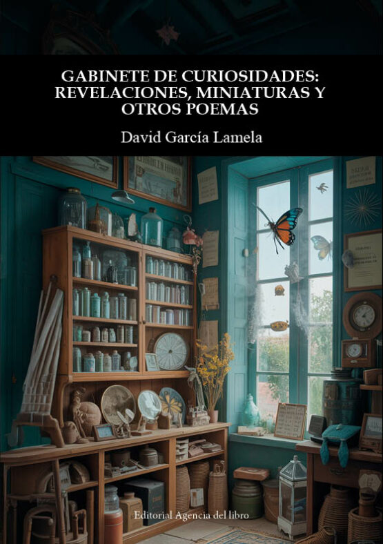 GABINETE DE CURIOSIDADES: REVELACIONES, MINIATURAS Y OTROS POEMAS. DAVID GARCÍA LAMELA