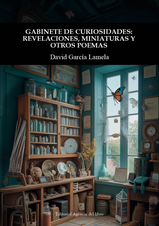 GABINETE DE CURIOSIDADES: REVELACIONES, MINIATURAS Y OTROS POEMAS. DAVID GARCÍA LAMELA