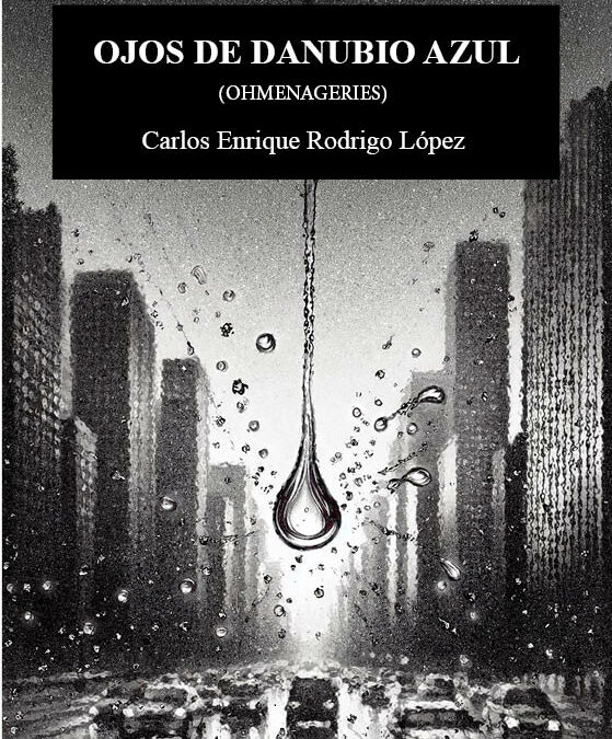 Ojos de Danubio Azul (Ohmenageries), de Carlos Enrique Rodrigo López. La lectura hecha poética
