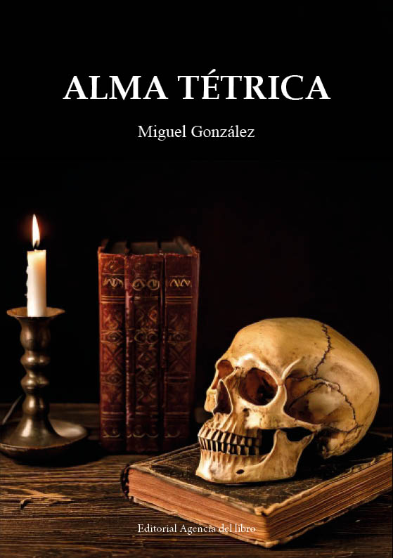 ALMA TÉTRICA. MIGUEL GONZÁLEZ