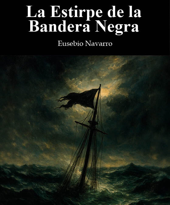 La Estirpe de la Bandera Negra, de Eusebio Navarro. El corsario que llegó dos siglos tarde