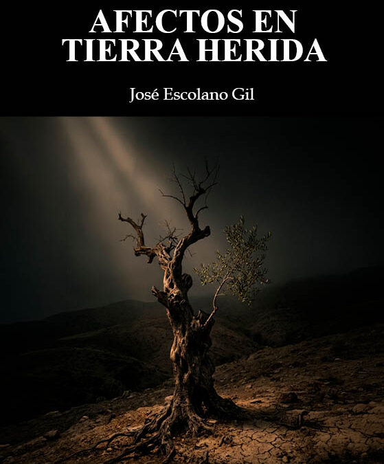 Afectos en tierra herida, de José Escolano Gil. El verde todavía respira